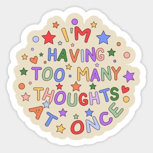 I'm Having Too Many Thoughts At Once - Embracing Neurodiversity and Mental Health Sticker